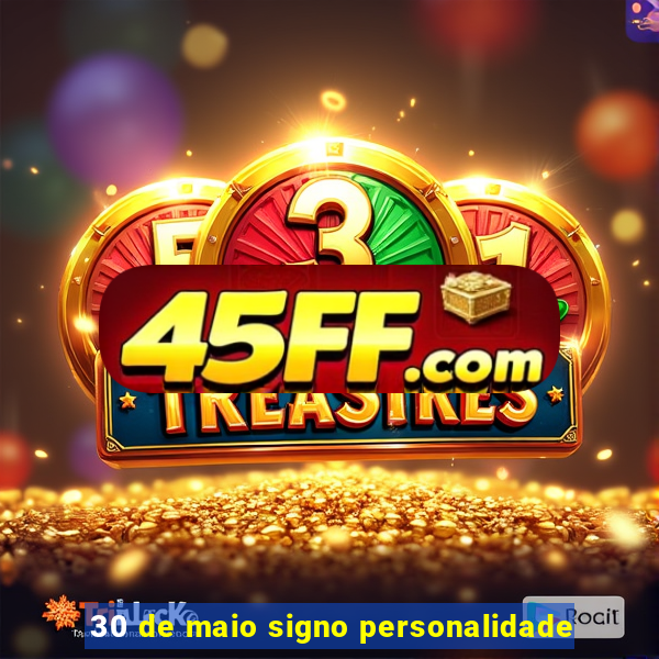 30 de maio signo personalidade